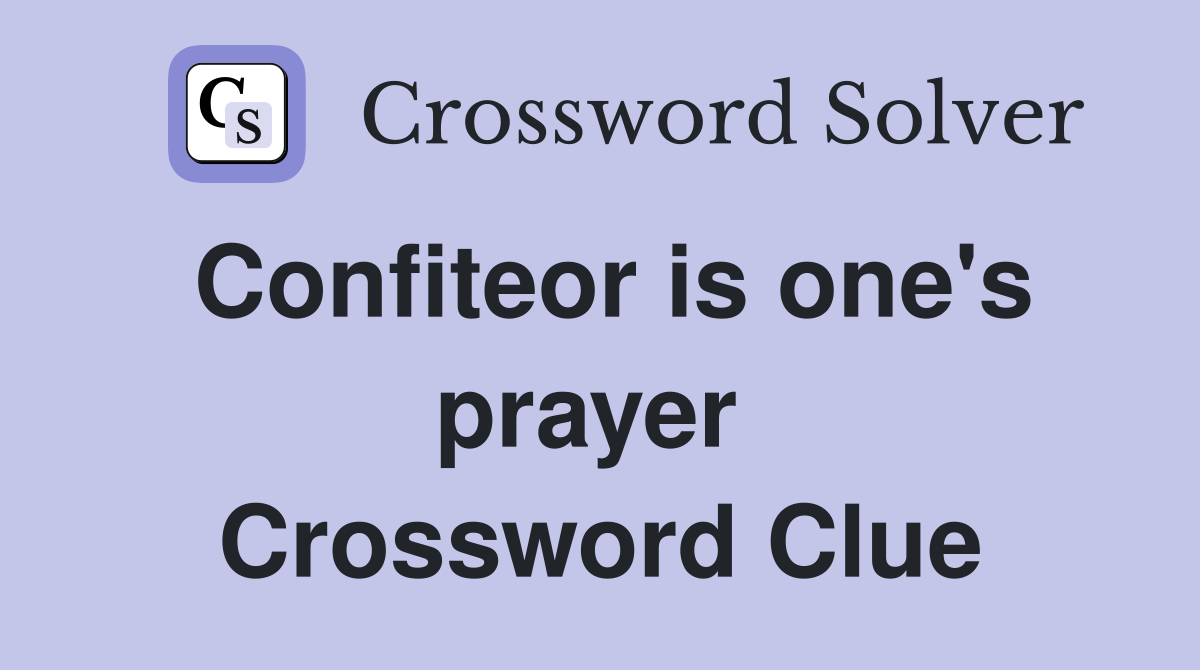 Confiteor is one's prayer  Crossword Clue