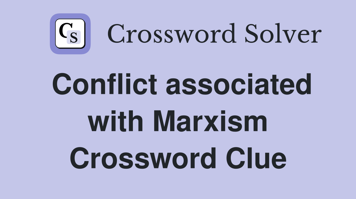 Conflict associated with Marxism Crossword Clue