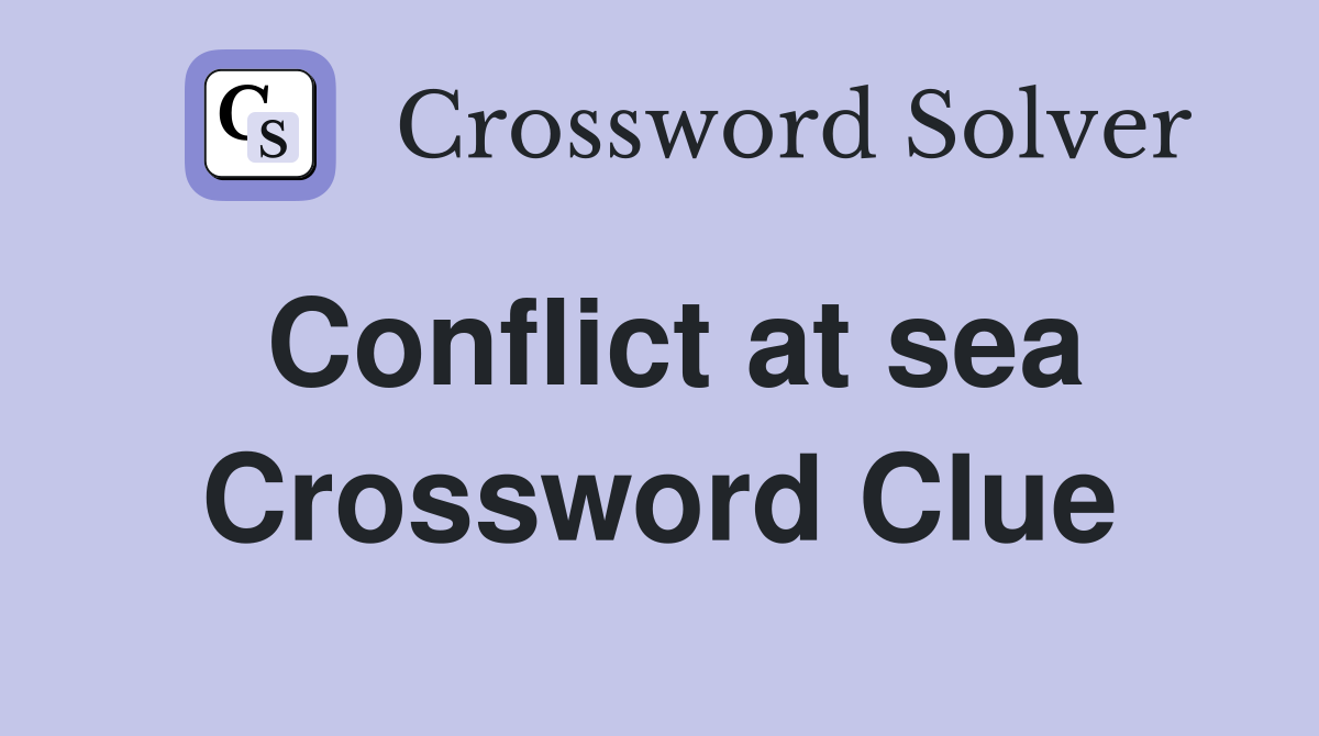 Conflict at sea Crossword Clue