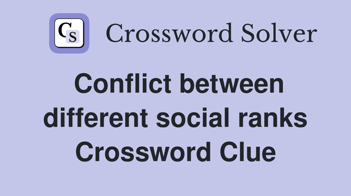Conflict between different social ranks Crossword Clue