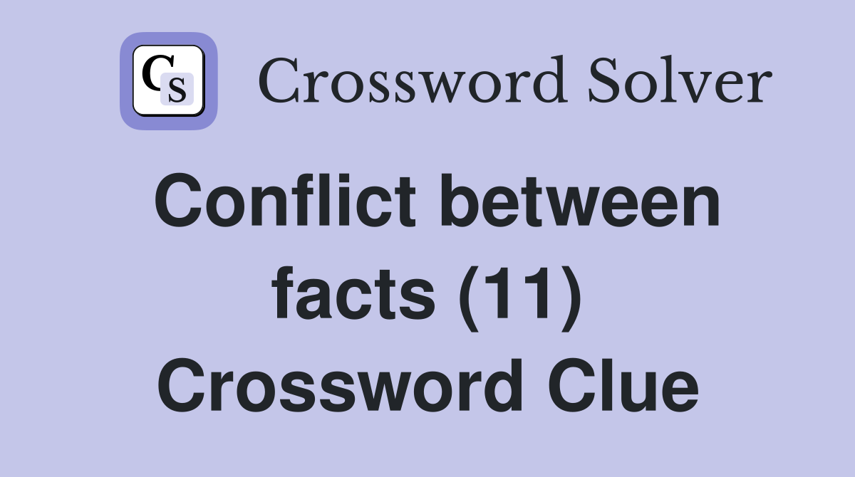 Conflict between facts (11) Crossword Clue