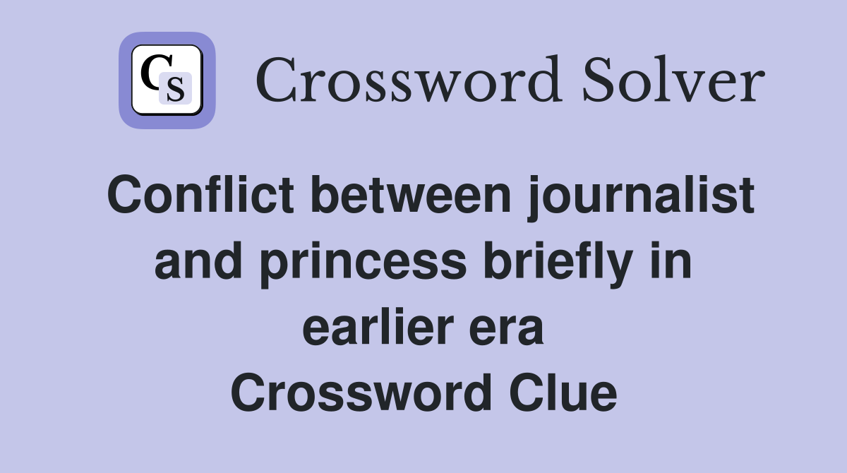 Conflict between journalist and princess briefly in earlier era Crossword Clue