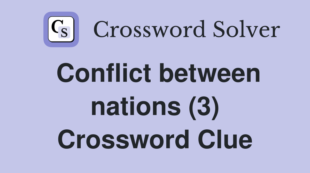 Conflict between nations (3) Crossword Clue