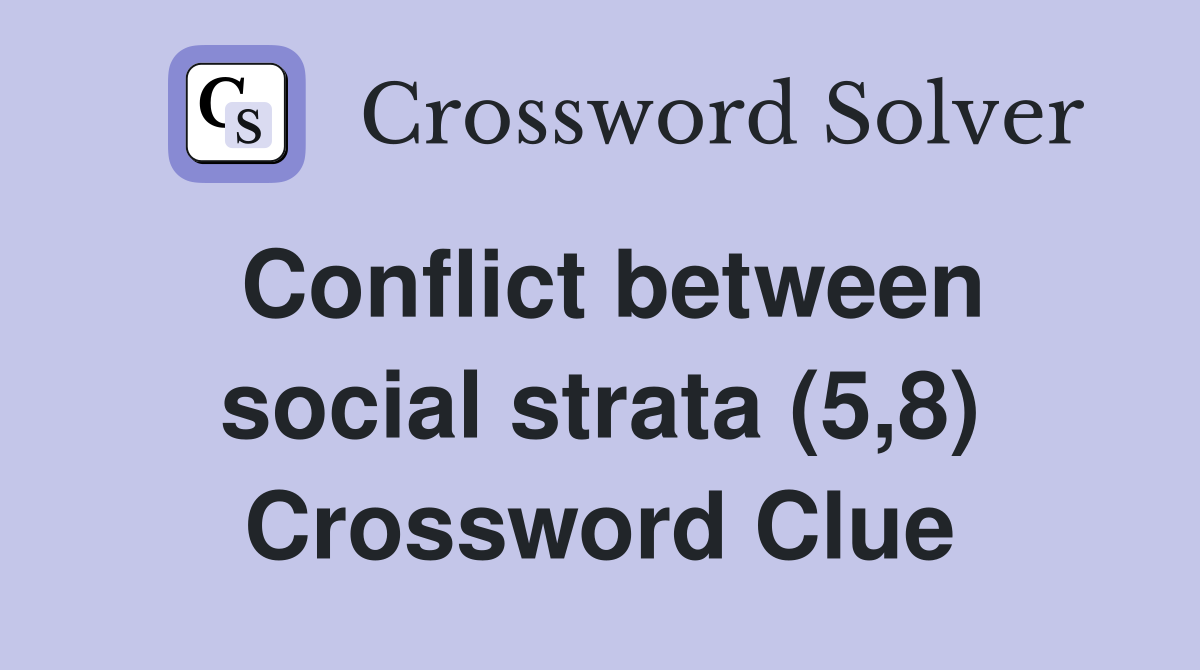 Conflict between social strata (5,8) Crossword Clue