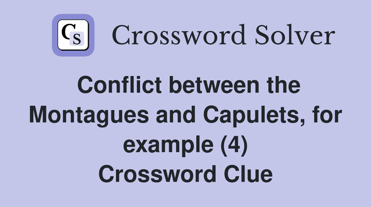 Conflict between the Montagues and Capulets, for example (4) Crossword Clue
