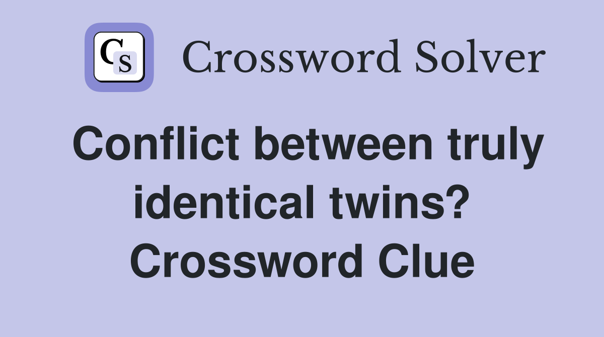 Conflict between truly identical twins? Crossword Clue