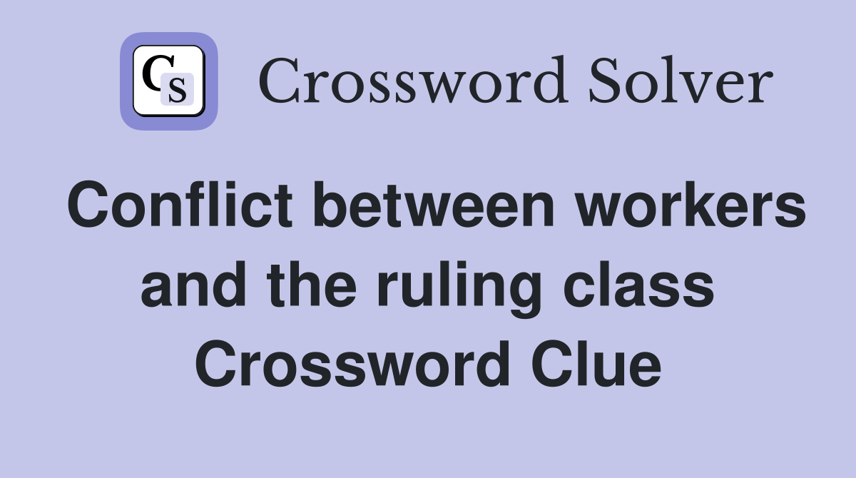 Conflict between workers and the ruling class Crossword Clue