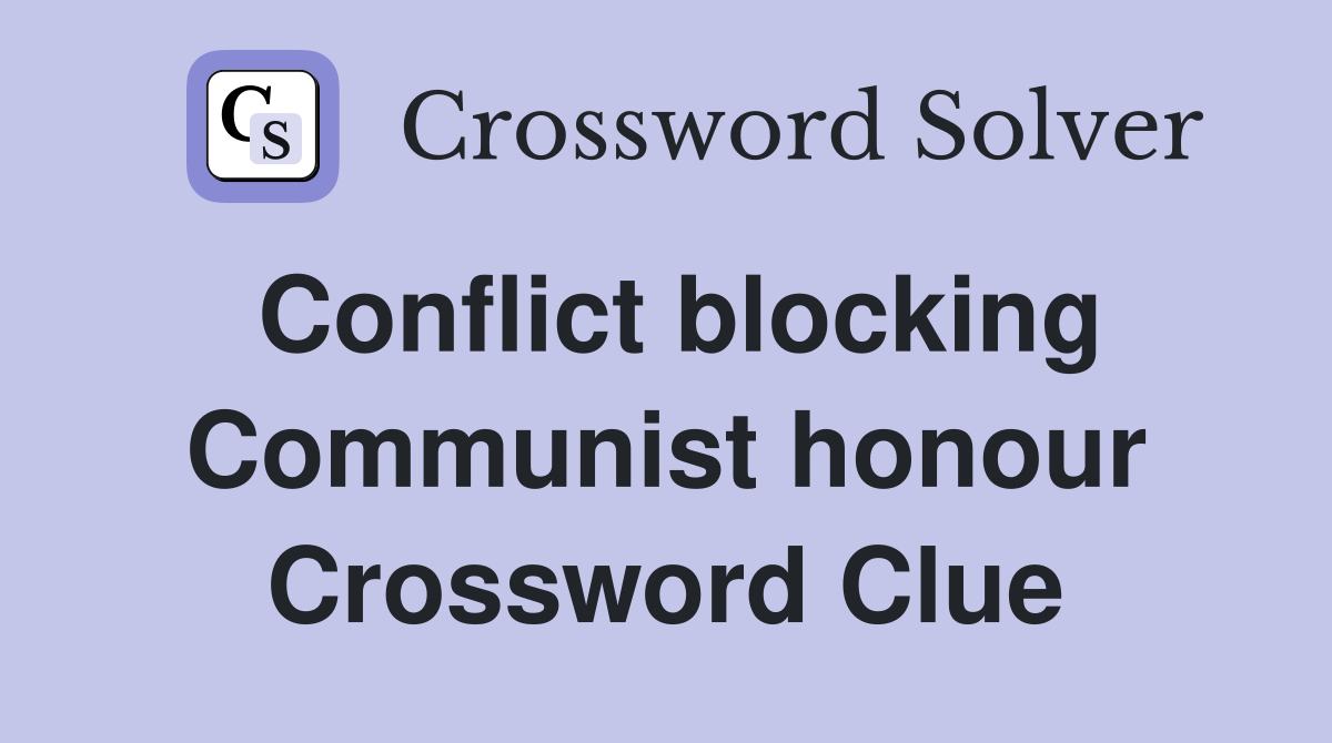 Conflict blocking Communist honour Crossword Clue