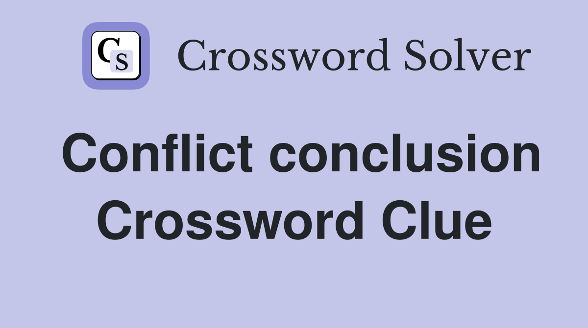 Conflict conclusion Crossword Clue