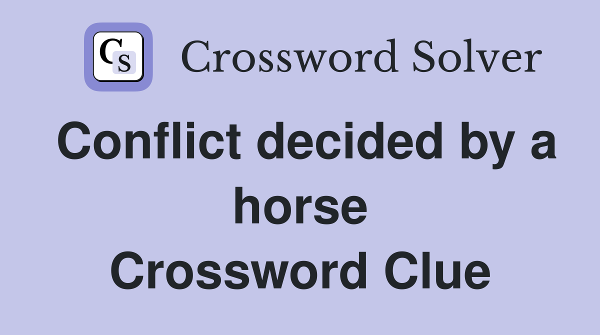 Conflict decided by a horse Crossword Clue