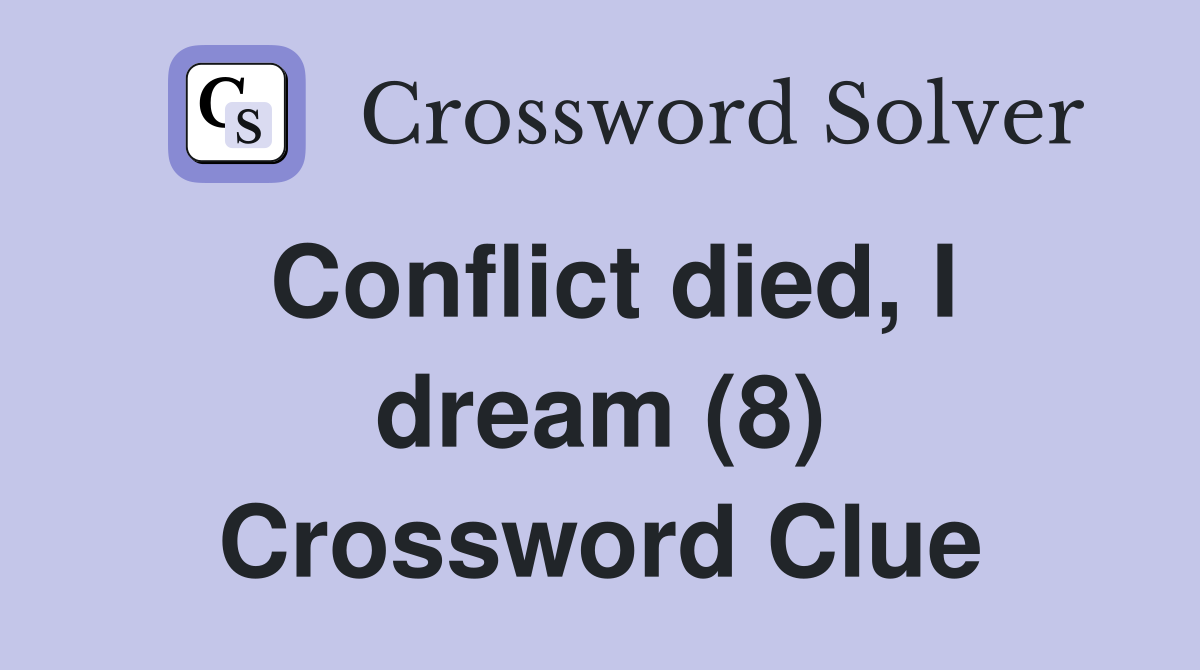 Conflict died, I dream (8) Crossword Clue