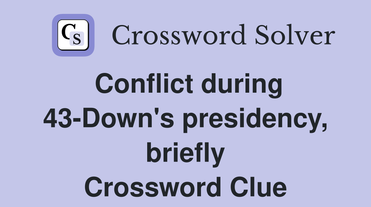 Conflict during 43-Down's presidency, briefly Crossword Clue