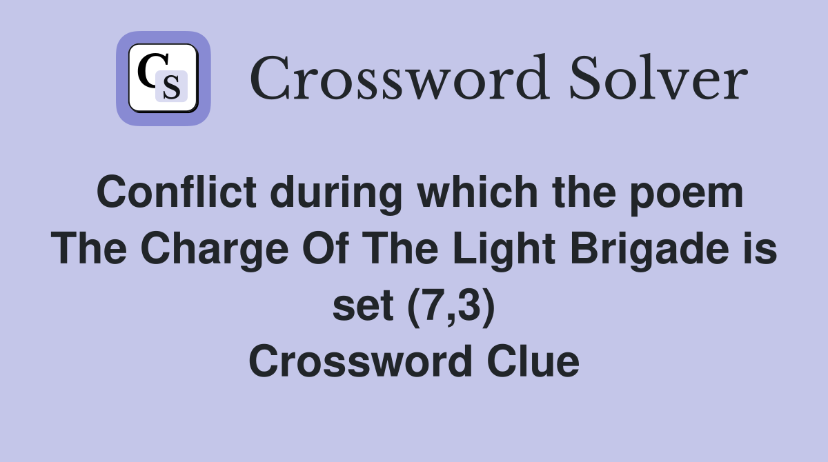Conflict during which the poem The Charge Of The Light Brigade is set (7,3) Crossword Clue