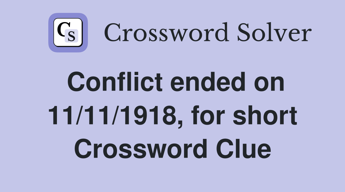 Conflict ended on 11/11/1918, for short Crossword Clue