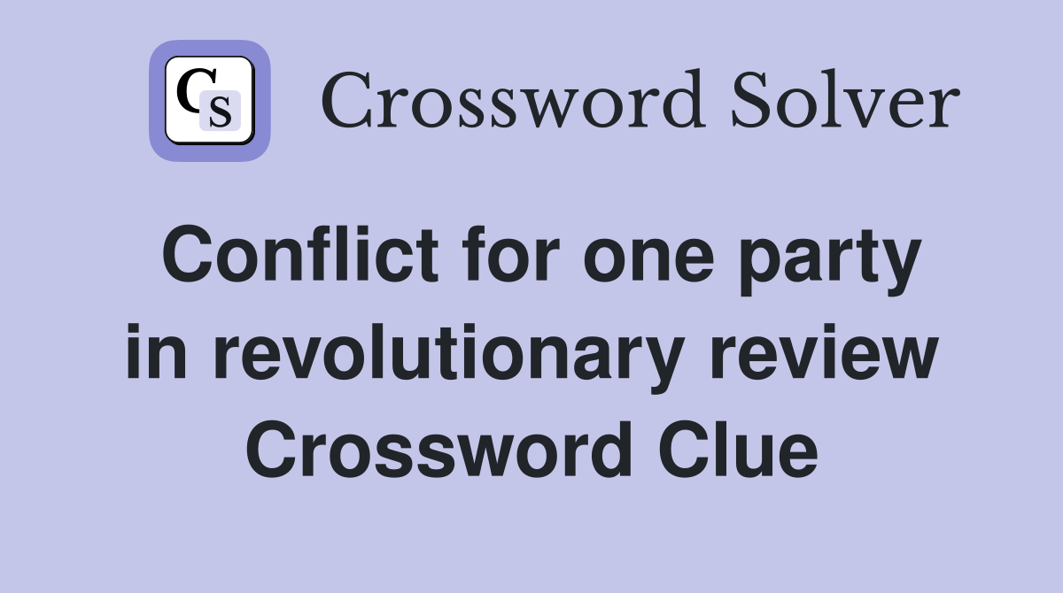 Conflict for one party in revolutionary review Crossword Clue