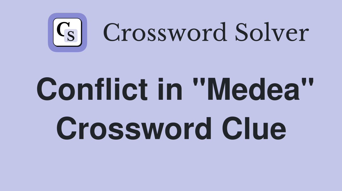 Conflict in "Medea" Crossword Clue