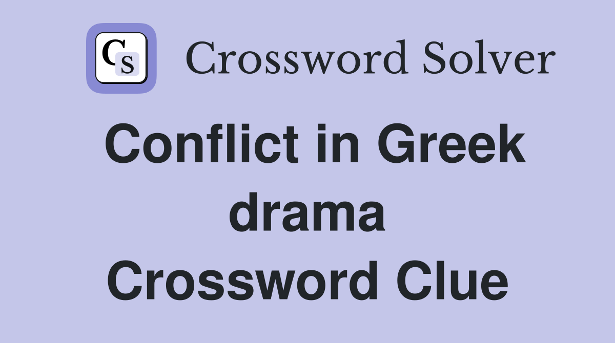Conflict in Greek drama Crossword Clue