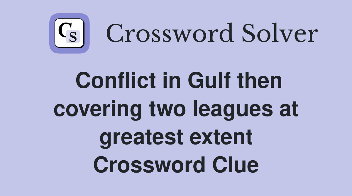 Conflict in Gulf then covering two leagues at greatest extent