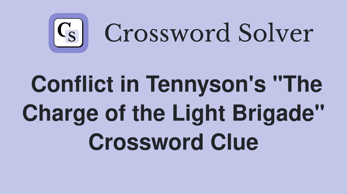 Conflict in Tennyson's "The Charge of the Light Brigade" Crossword Clue