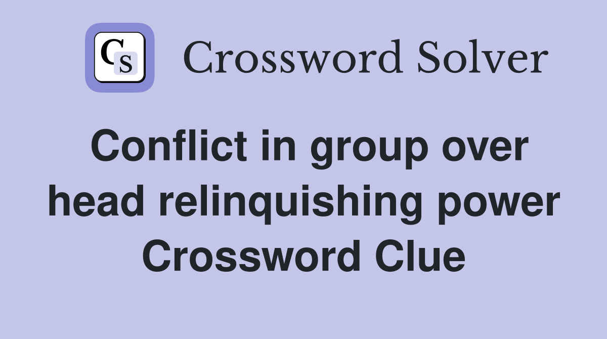 Conflict in group over head relinquishing power Crossword Clue