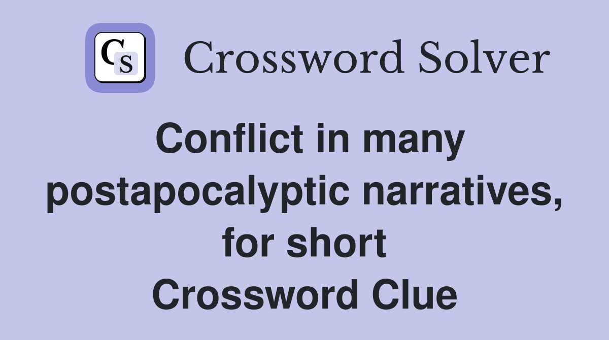 Conflict in many postapocalyptic narratives, for short Crossword Clue