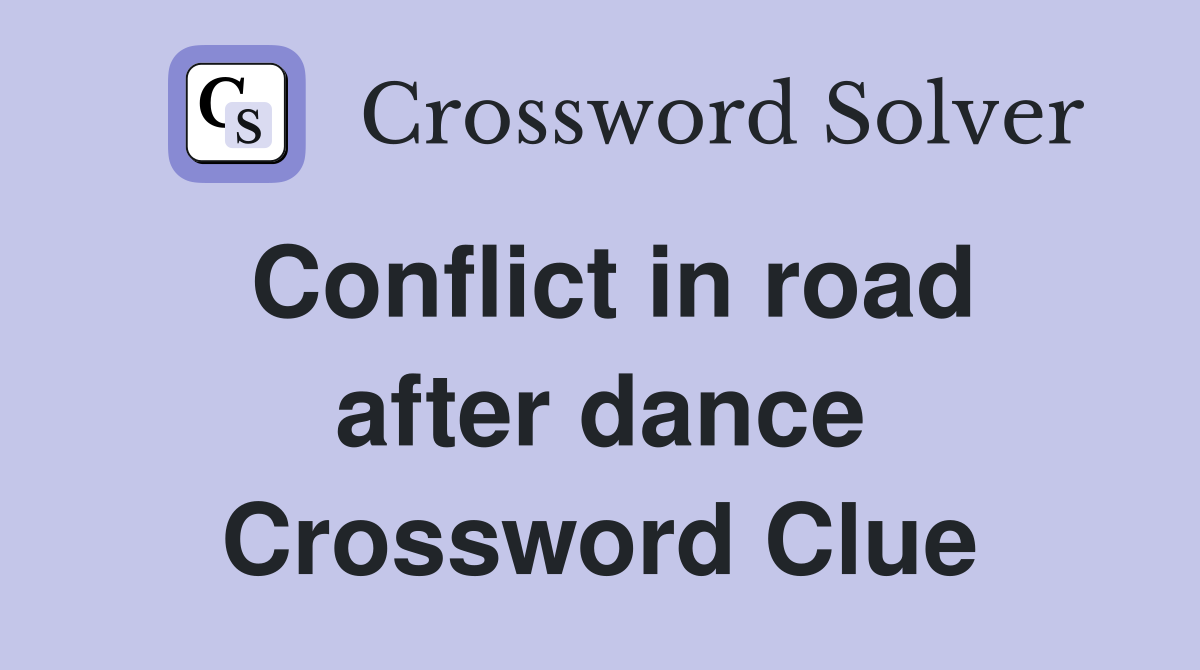 Conflict in road after dance Crossword Clue
