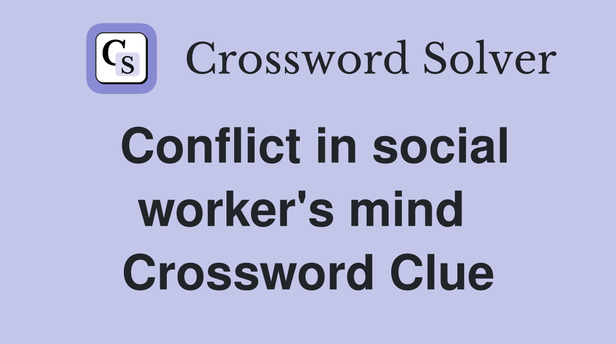 Conflict in social worker's mind  Crossword Clue