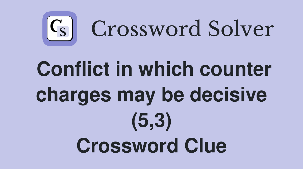 Conflict in which counter charges may be decisive (5,3) Crossword Clue