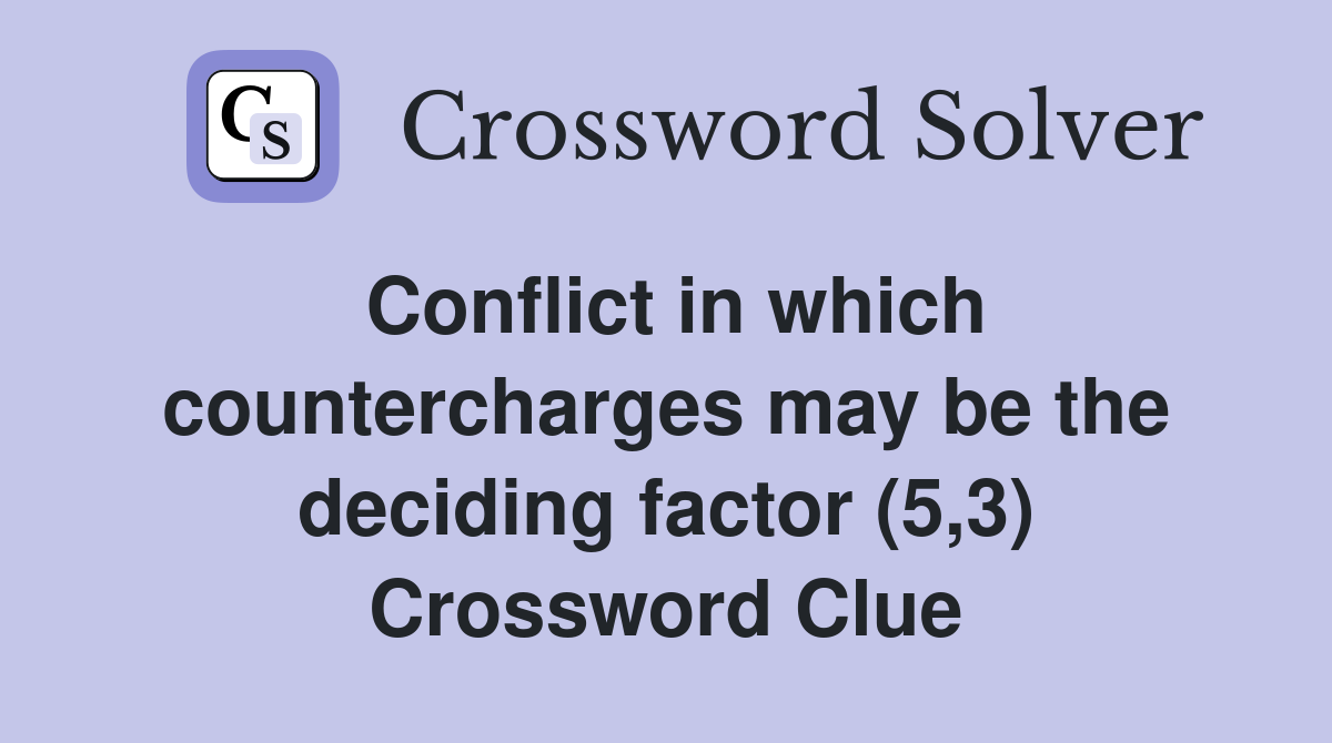 Conflict in which countercharges may be the deciding factor (5,3) Crossword Clue