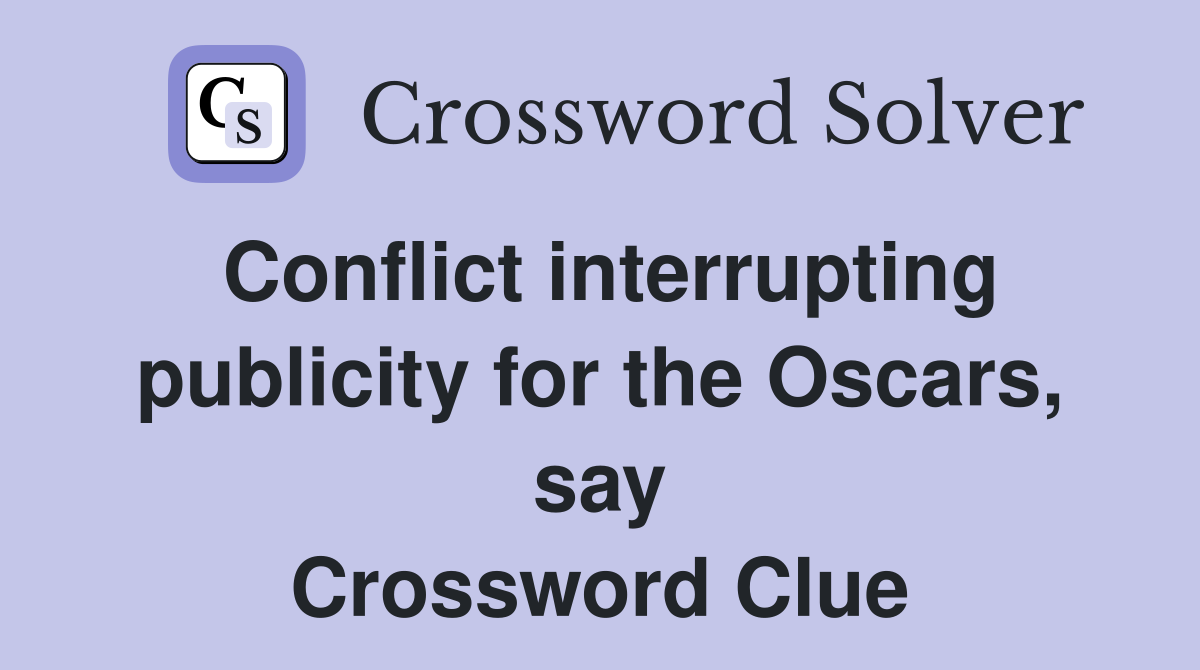 Conflict interrupting publicity for the Oscars, say Crossword Clue