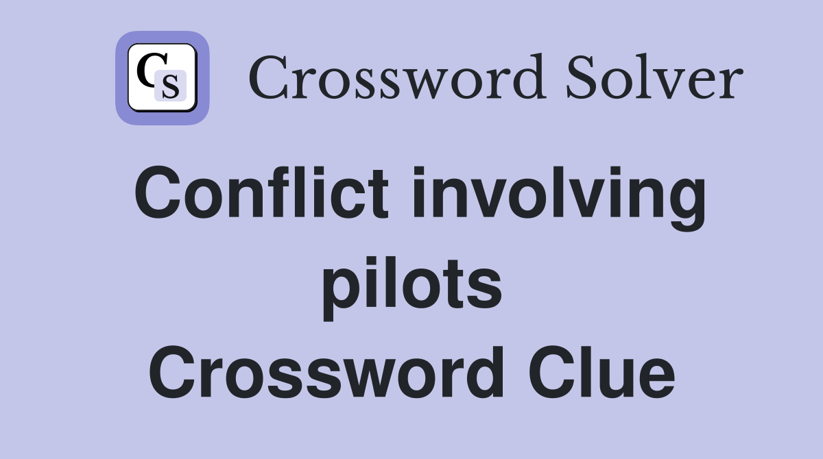 Conflict involving pilots Crossword Clue
