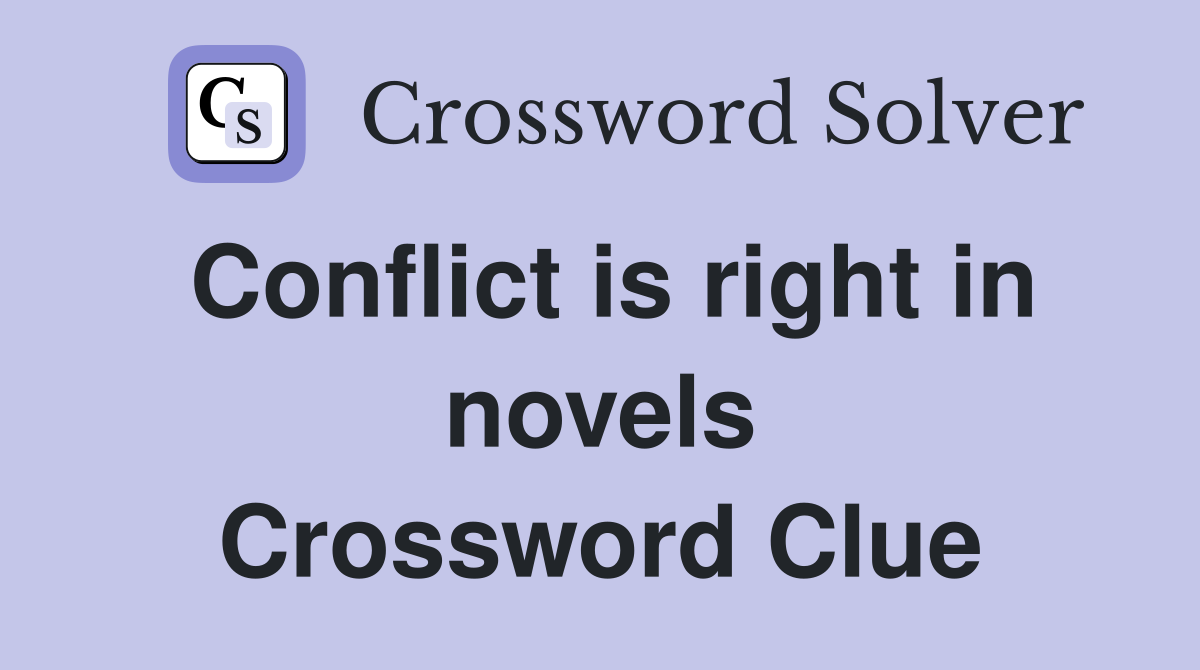 Conflict is right in novels Crossword Clue