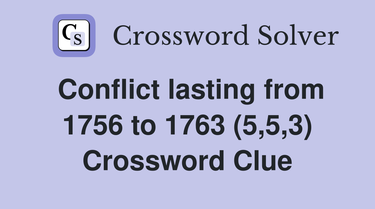 Conflict lasting from 1756 to 1763 (5,5,3) Crossword Clue