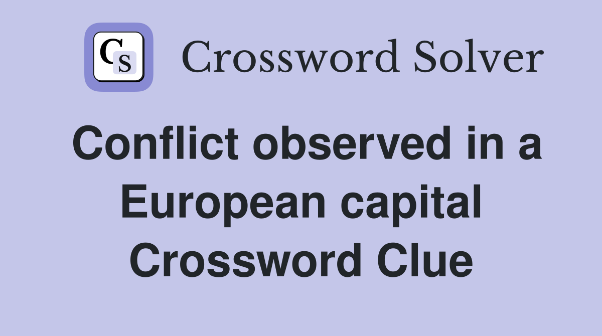 Conflict observed in a European capital Crossword Clue