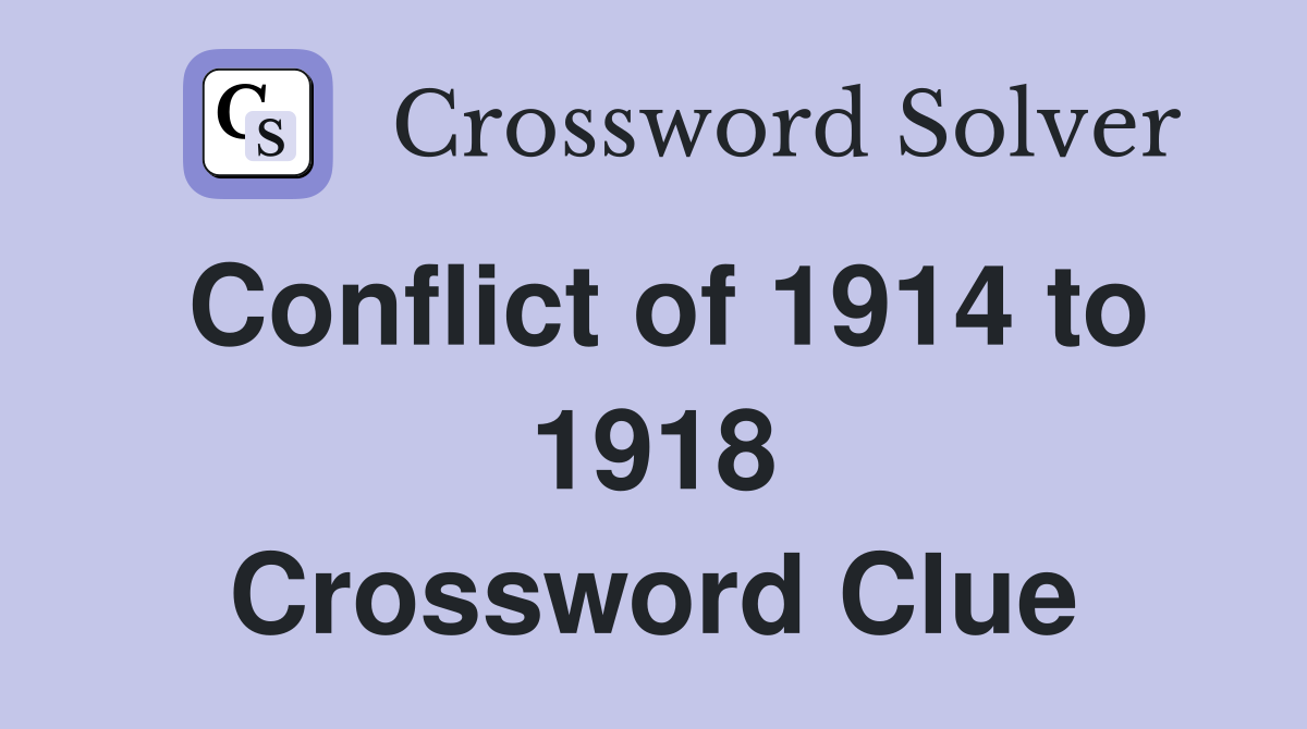 Conflict of 1914 to 1918 Crossword Clue