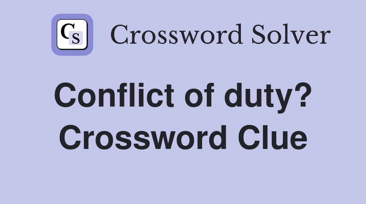 Conflict of duty?  Crossword Clue