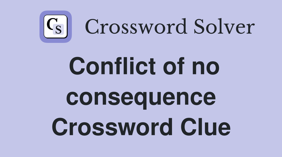 Conflict of no consequence Crossword Clue