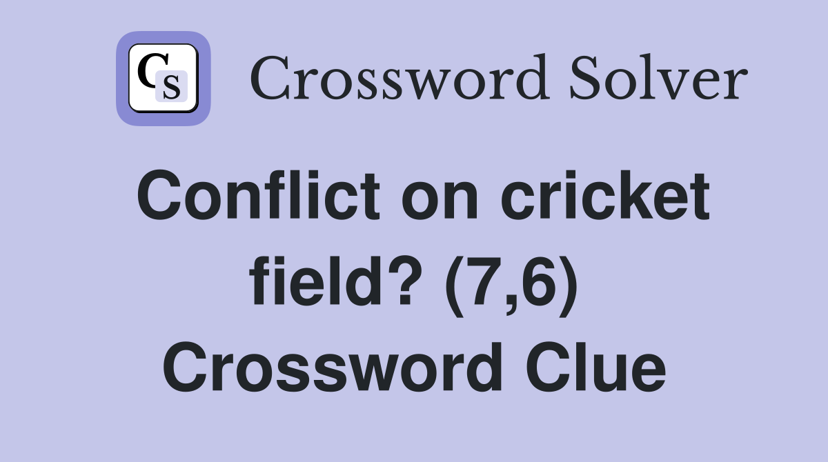 Conflict on cricket field? (7,6) Crossword Clue