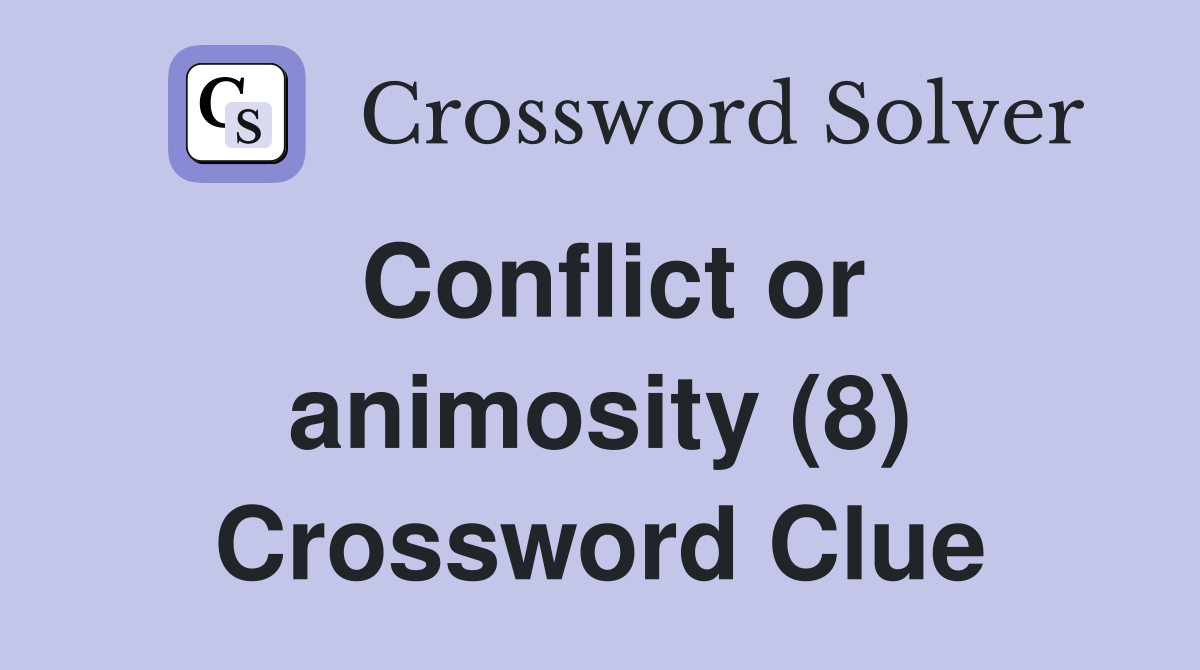 Conflict or animosity (8) Crossword Clue