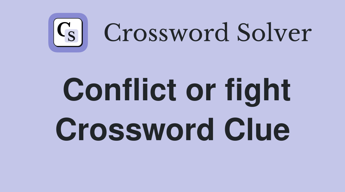 Conflict or fight Crossword Clue