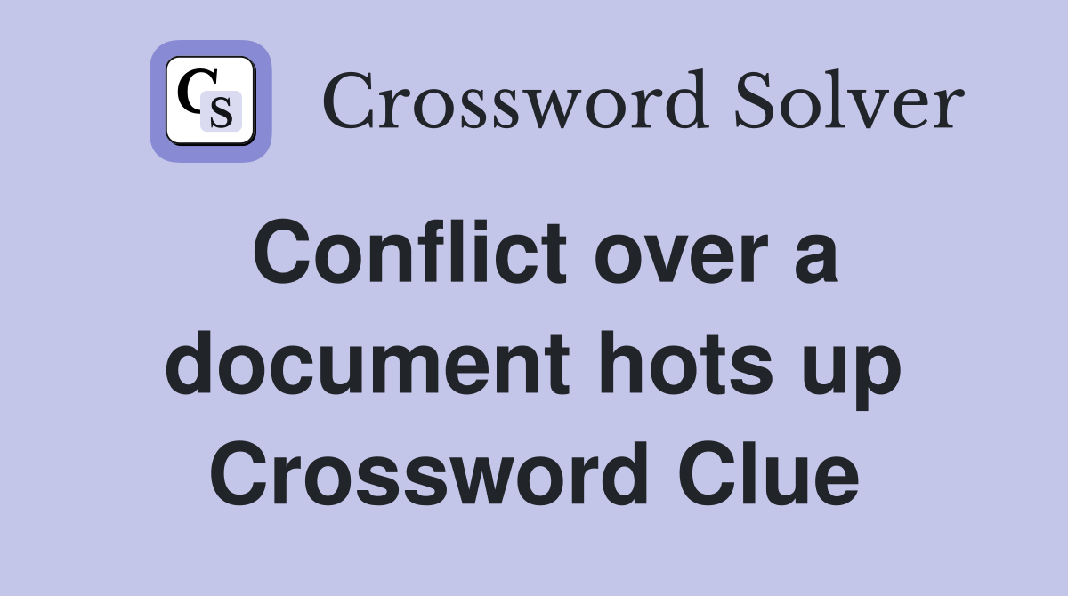 Conflict over a document hots up Crossword Clue