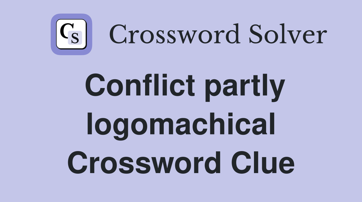 Conflict partly logomachical Crossword Clue