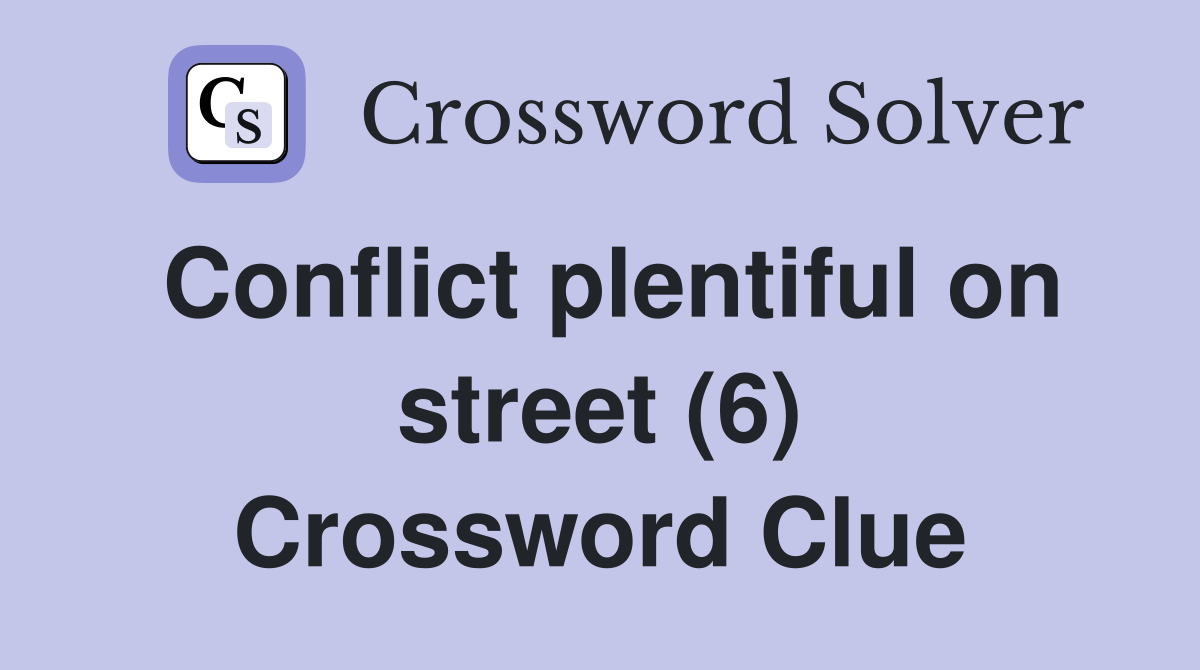 Conflict plentiful on street (6) Crossword Clue