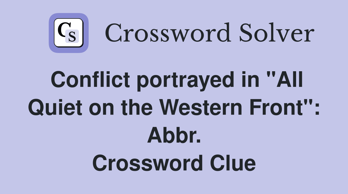 Conflict portrayed in "All Quiet on the Western Front": Abbr. Crossword Clue