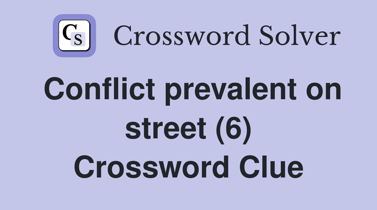 Conflict prevalent on street (6) Crossword Clue