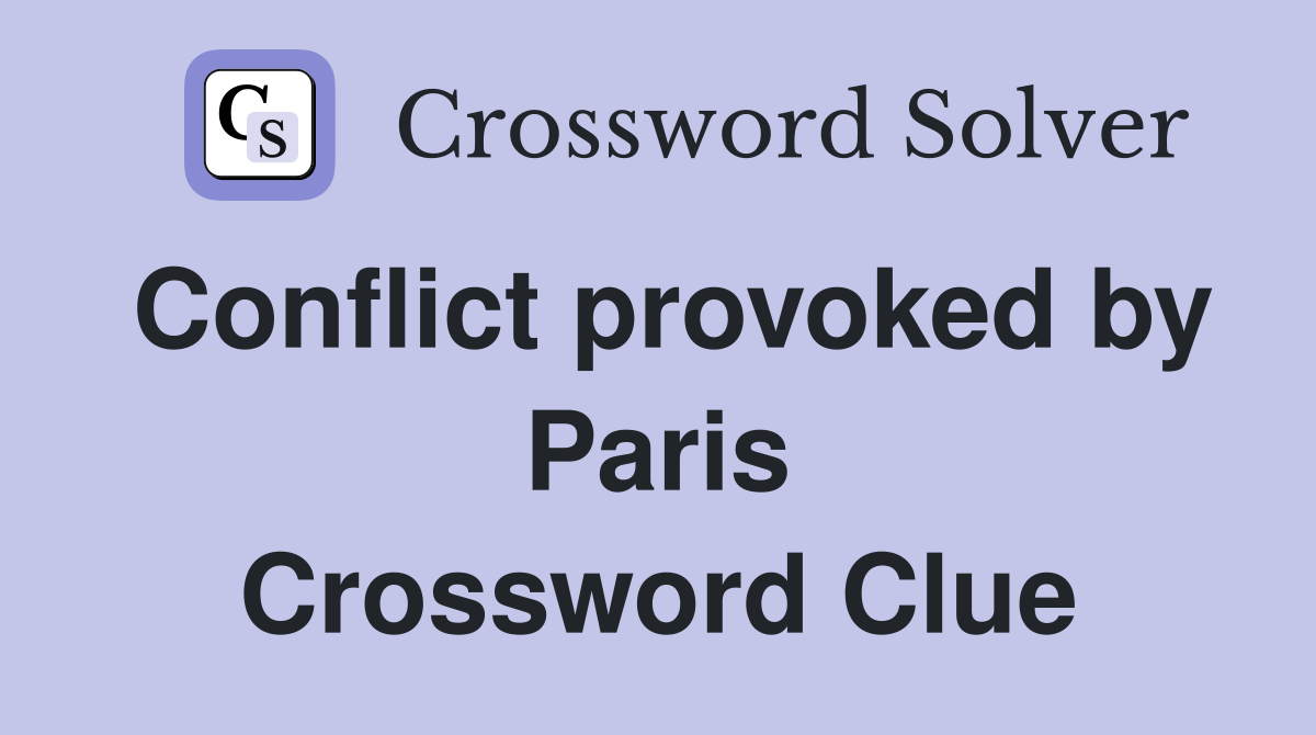 Conflict provoked by Paris Crossword Clue
