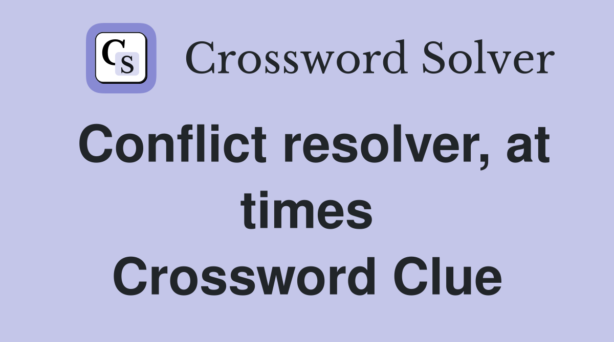 Conflict resolver, at times Crossword Clue