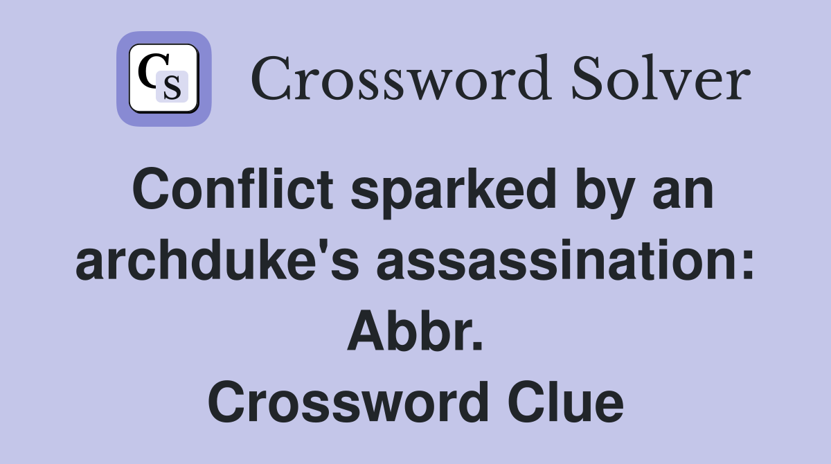 Conflict sparked by an archduke's assassination: Abbr. Crossword Clue
