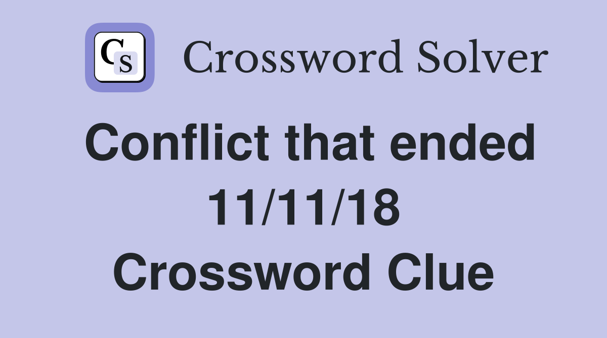 Conflict that ended 11/11/18 Crossword Clue