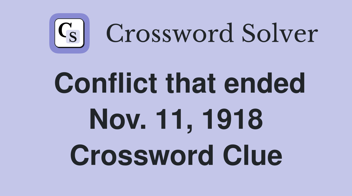 Conflict that ended Nov. 11, 1918 Crossword Clue